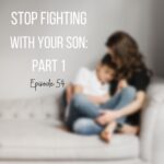 Stop fighting with your son, Part 2: He can’t make you mad